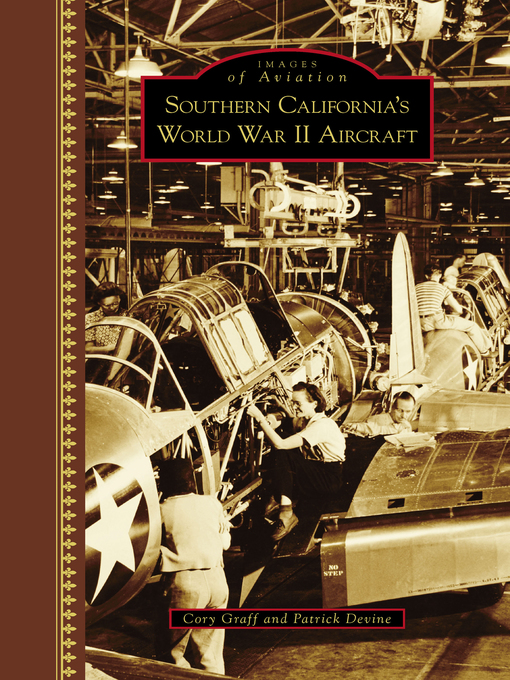 Title details for Southern California's World War II Aircraft by Cory Peyton Graff - Available